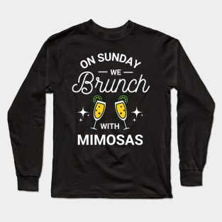 On Sunday We Brunch With Mimosas - Sunday Brunch Funny Long Sleeve T-Shirt